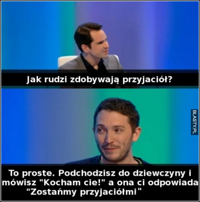 jak rudzi zdobywają przyjaciół