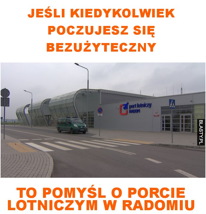 jeśli kiedykolwiek poczujesz się bezużyteczny