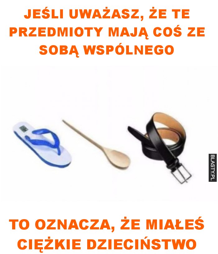 jeśli uważasz, że te przedmioty mają coś ze sobą wspólnego