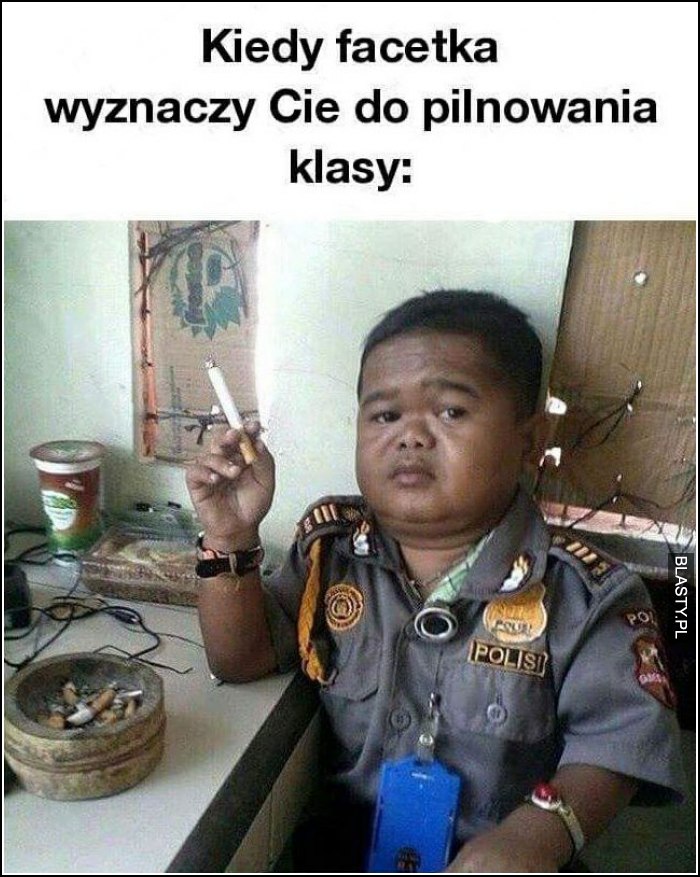 kiedy facetka wyznaczy cie do pilnowania klasy