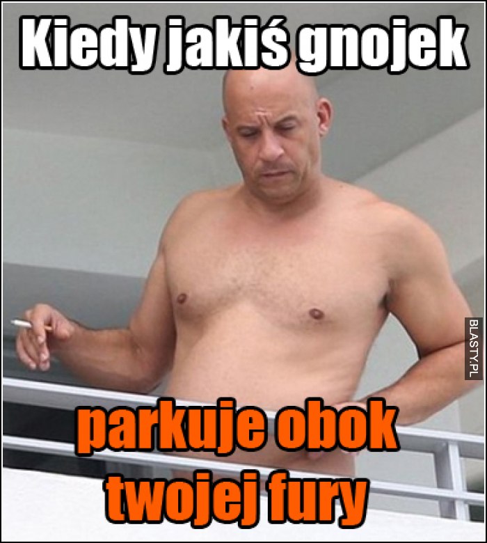 kiedy jakiś gnojek parkuje obok twojej fury