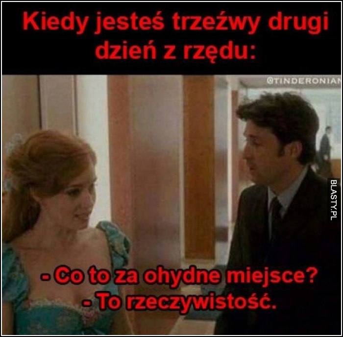 Kiedy jesteś trzeźwy drugi dzień z rzędu