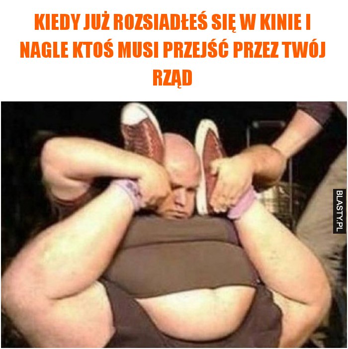 Kiedy już rozsiadłeś się w kinie i nagle ktoś musi