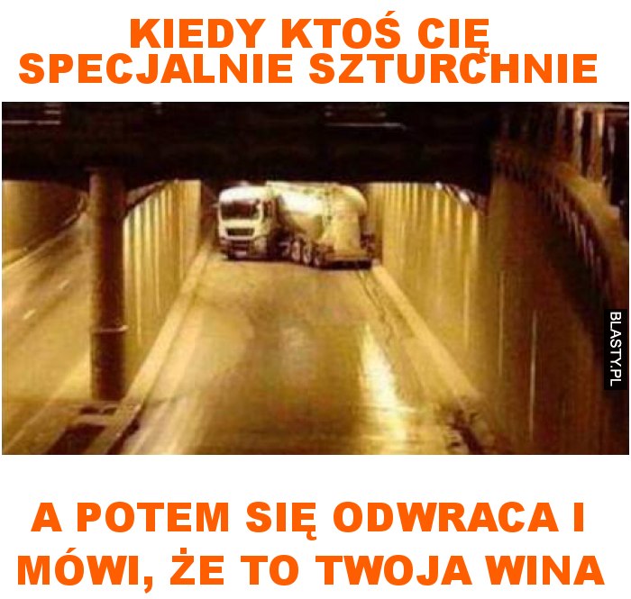 Kiedy ktoś cię specjalnie szturchnie