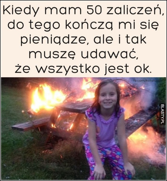 Kiedy mam 50 zaliczeń, do tego kończą mi się pieniądze