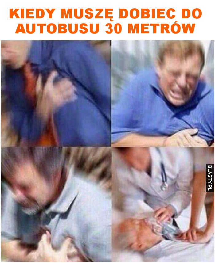 kiedy muszę dobiec do autobusu 30 metrów