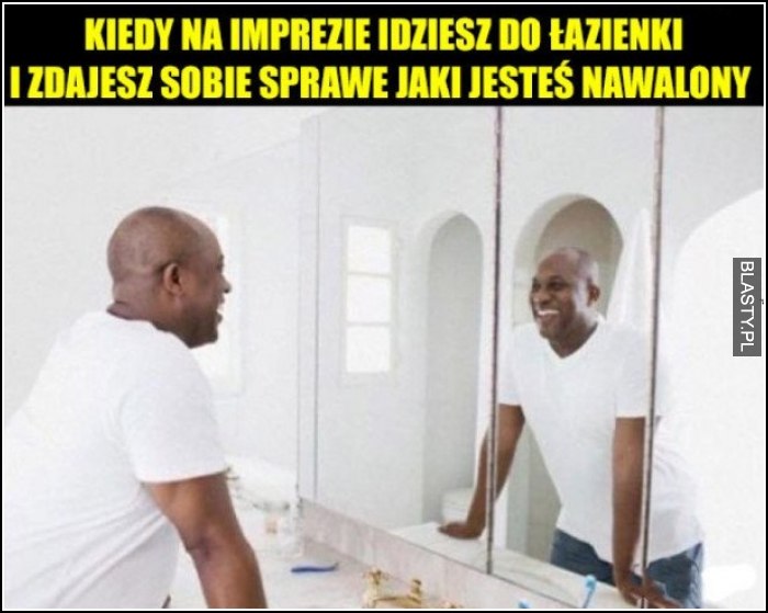 Kiedy na imprezie idziesz do łazienki