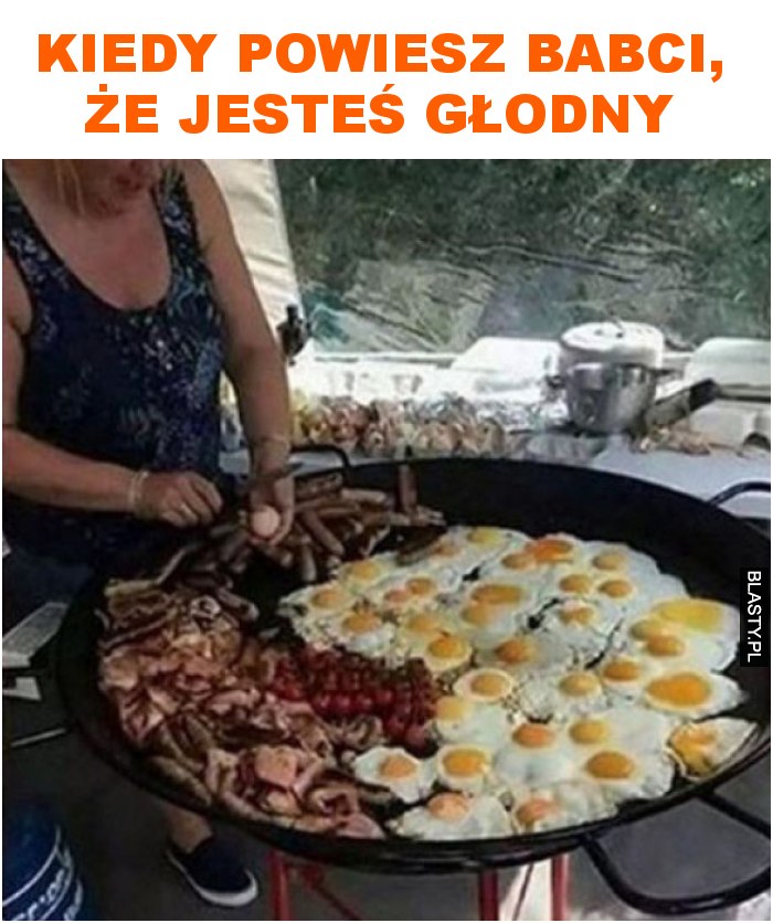 kiedy powiesz babci, że jesteś głodny