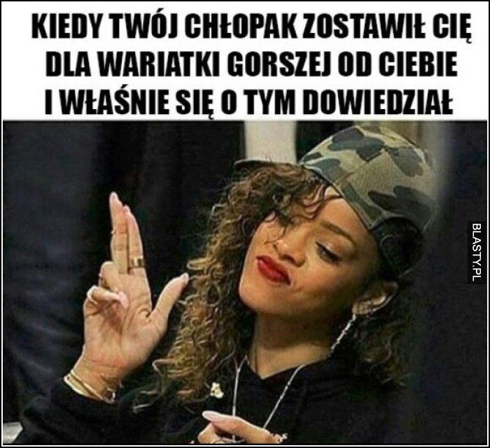 Kiedy Twój chłopak zostawił Cię