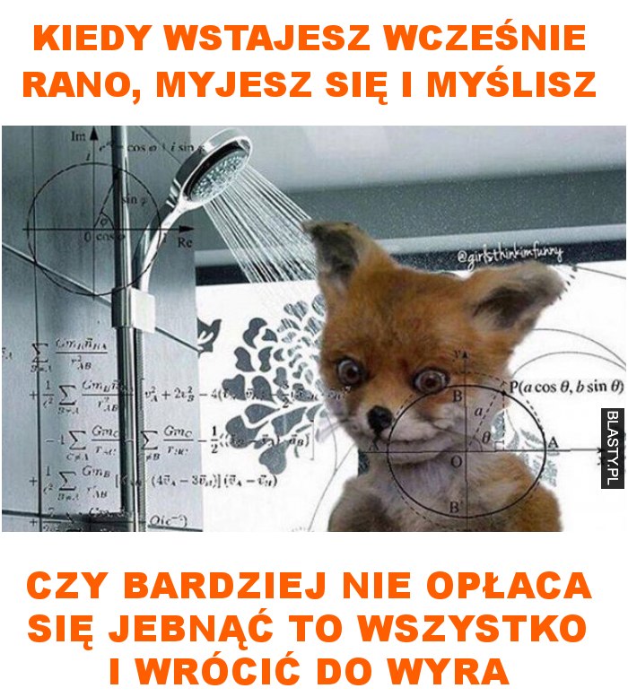 Kiedy wstajesz wcześnie rano, myjesz się i myślisz