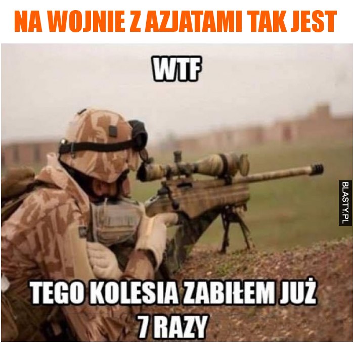 Na wojnie z Azjatami tak jest