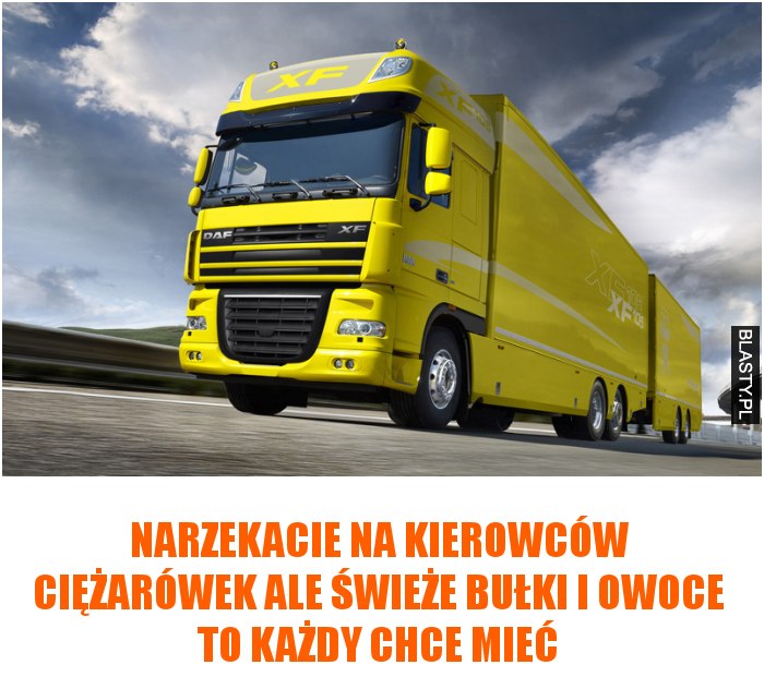 Narzekacie na kierowców ciężarówek ale świeże bułki i owoce