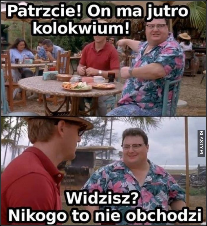 Patrzcie on ma jutro kolokwiuk