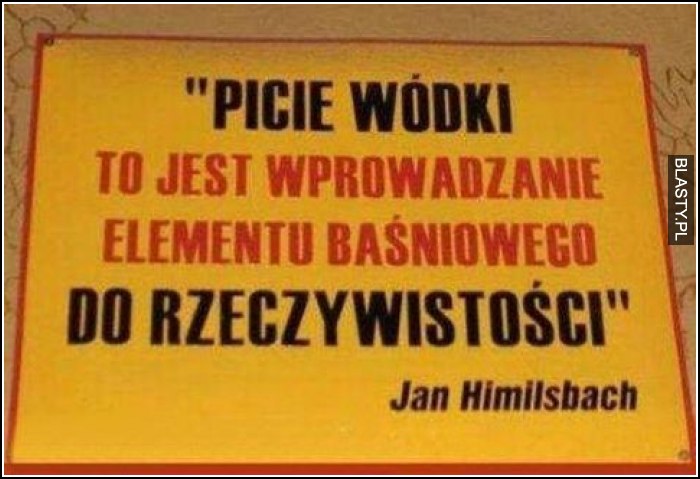 Picie wódki to jest wprowadzanie elementu baśniowego