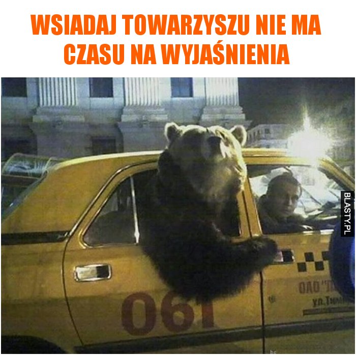 Wsiadaj towarzyszu nie ma czasu na wyjaśnienia