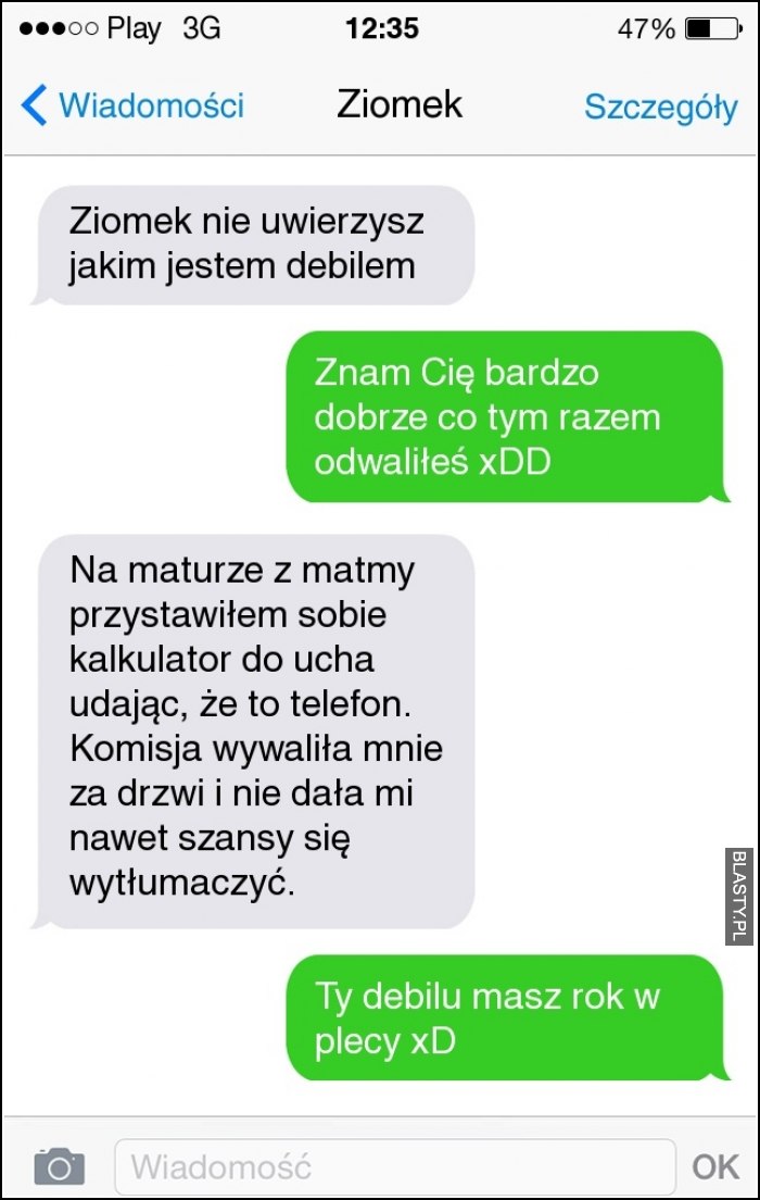 Ziomek nie uwierzysz jakim jestem debilem