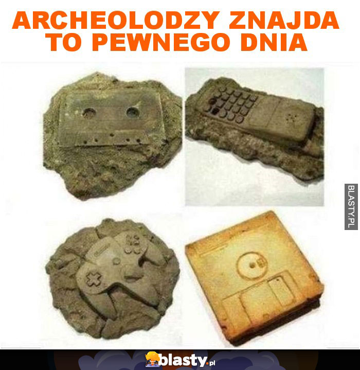 Archeolodzy znajda to pewnego dnia