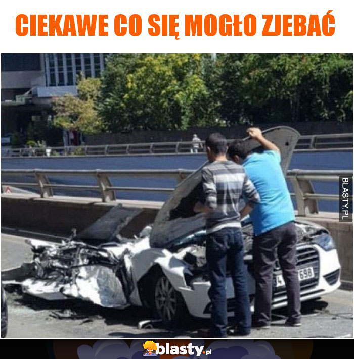 Ciekawe co się mogło zjebać