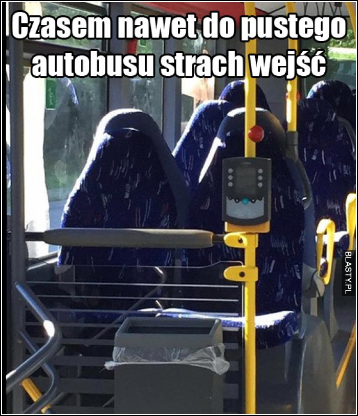 Czasem nawet do pustego autobusu strach wejść