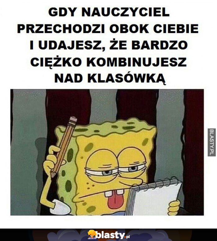 Gdy nauczyciel przechodzi obok Ciebie