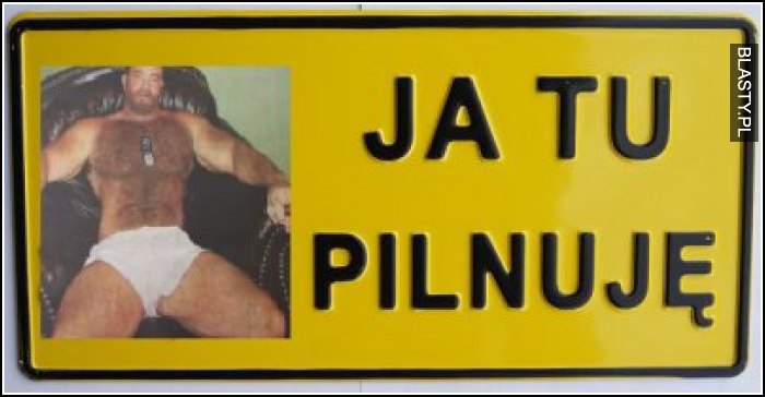 Ja tu pilnuję