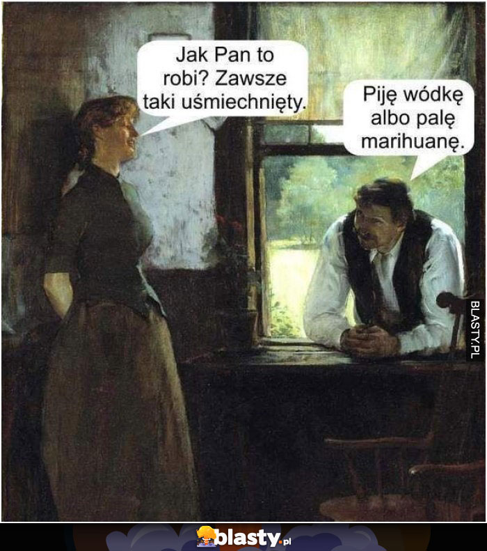 Jak Pan to robi, że zawsze uśmiechnięty