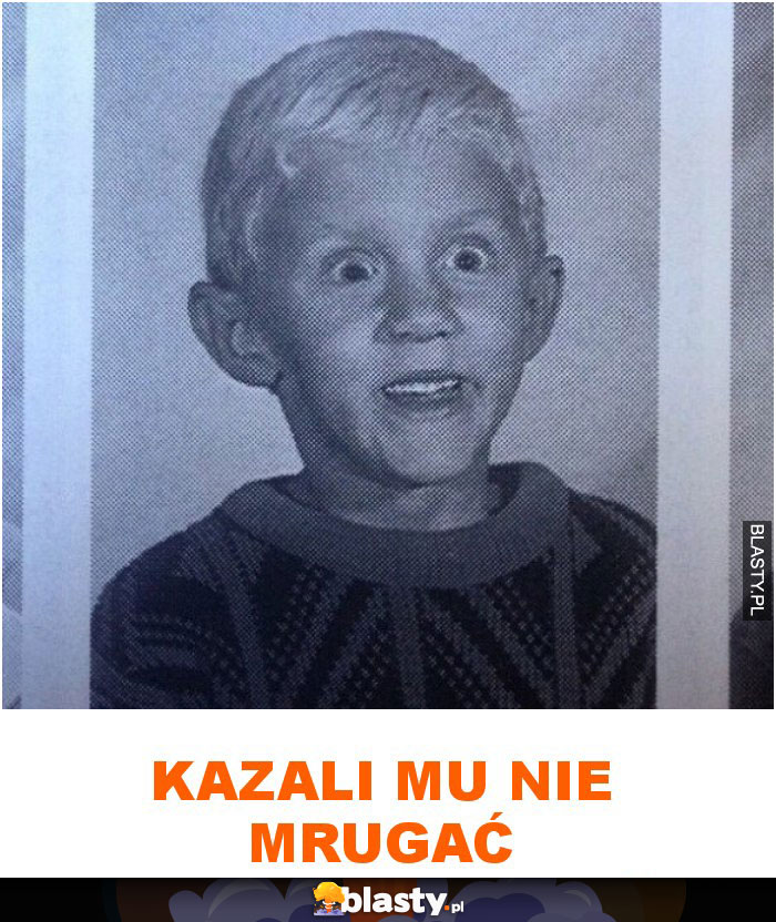 Kazali mu nie mrugać