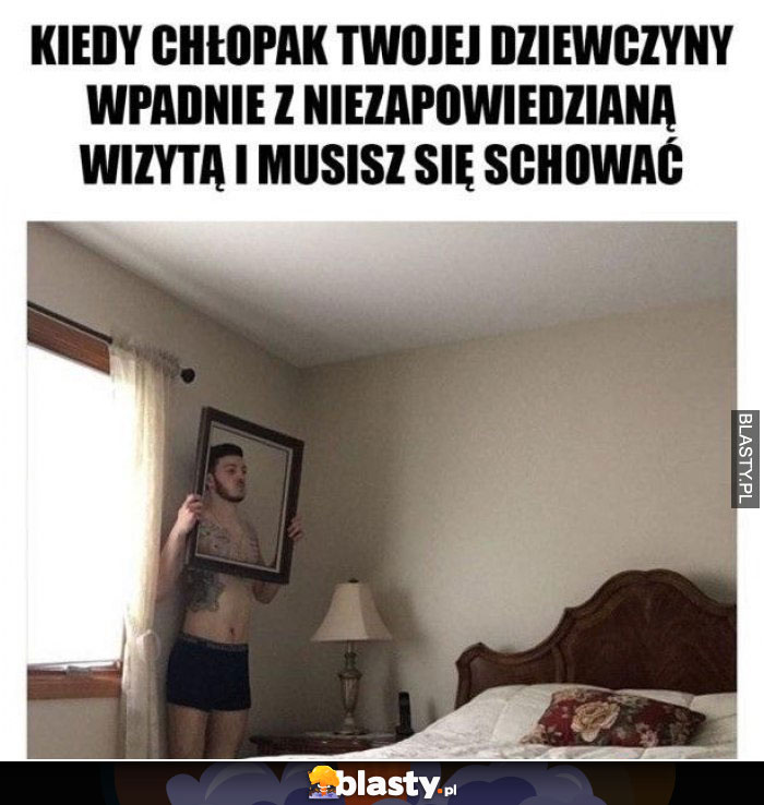 Kiedy chłopak Twojej dziewczyny wpadnie z niespodziewaną wizytą