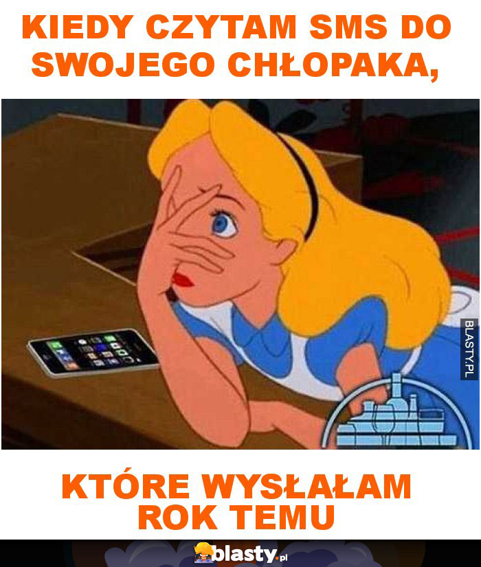 Kiedy czytam sms do swojego chłopaka, które wysłałam rok temu