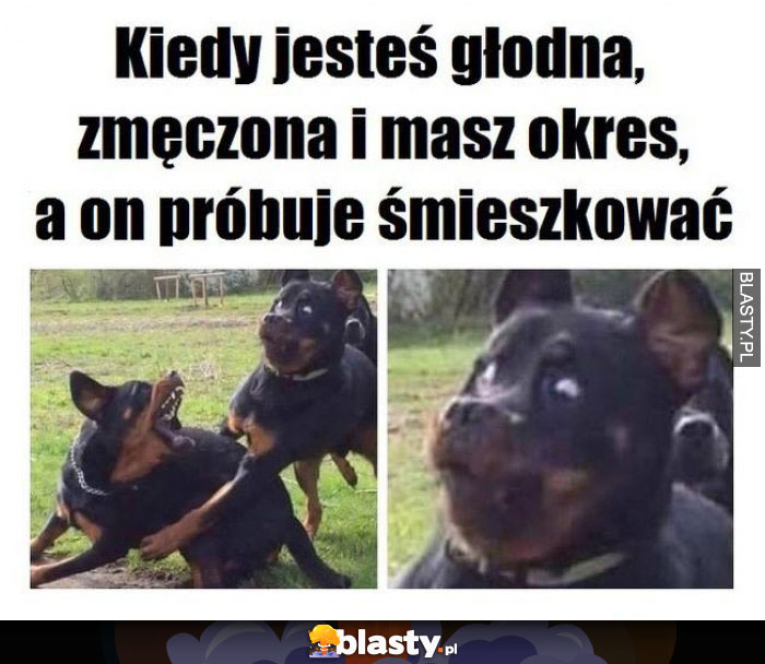 Kiedy jesteś głodna zmęczona i masz okres