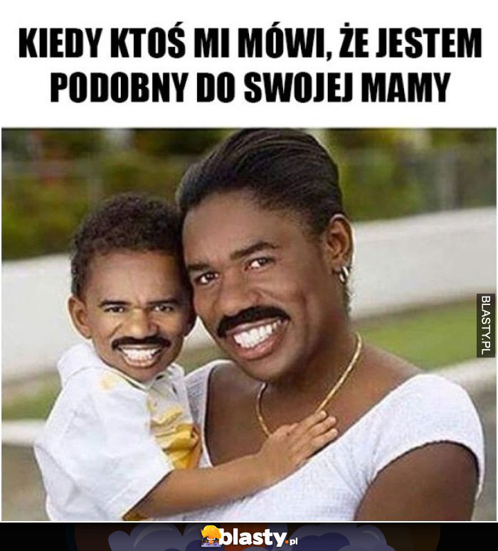 Kiedy ktoś mówi, że jestem podobny do swojej mamy