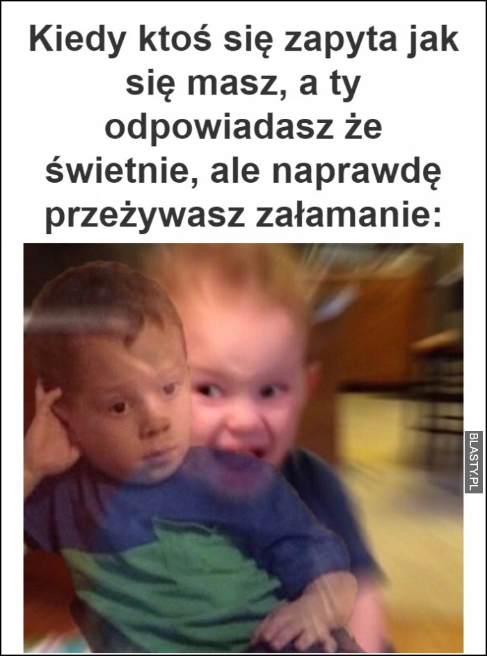 Kiedy ktoś się pyta jak się masz