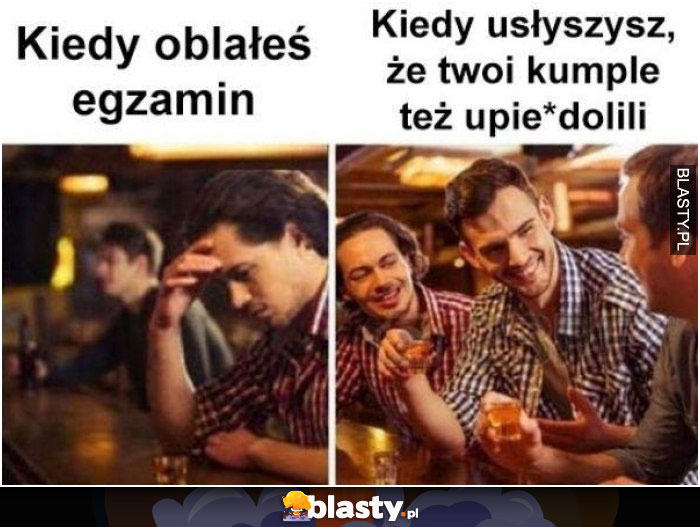 Kiedy oblałeś egzamin i kiedy usłyszysz