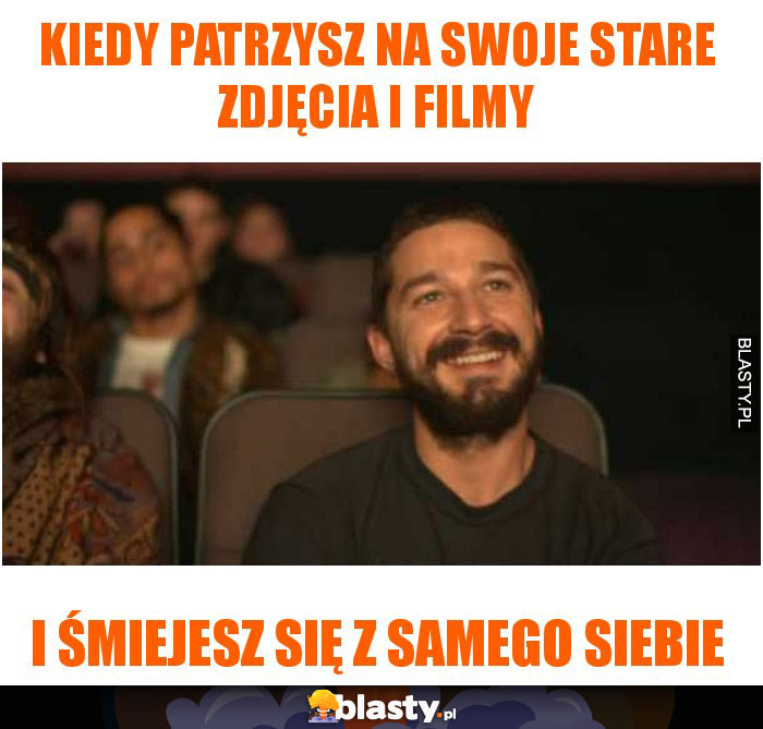 Kiedy patrzysz na swoje stare zdjęcia i filmy