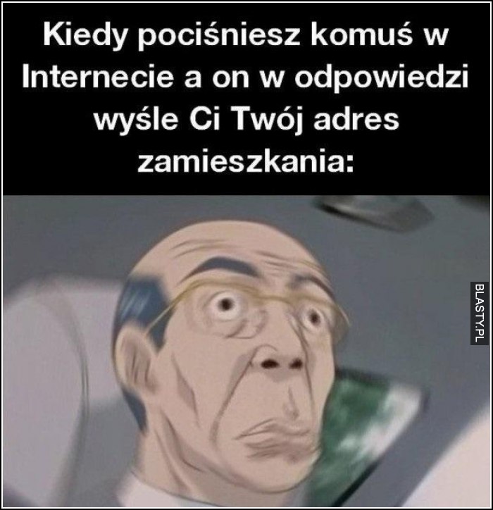 Kiedy pociśniesz komuś w internecie