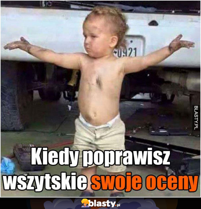 Kiedy poprawisz wszystkie swoje oceny