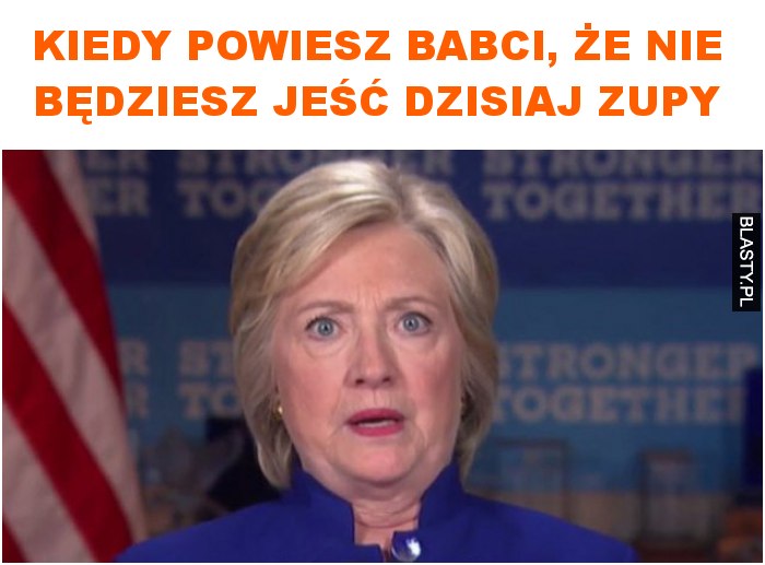 Kiedy powiesz babci, że nie będziesz jeść dzisiaj zupy