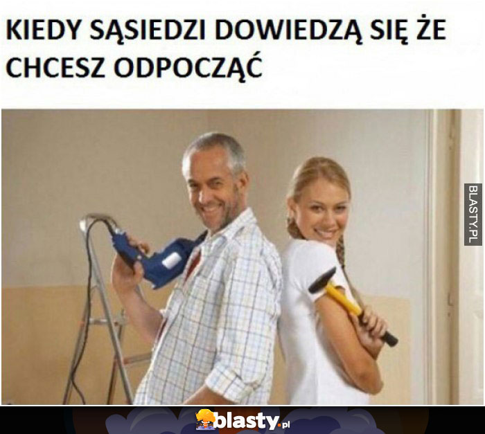 Kiedy sąsiedzi dowiedzą się że chcesz odpocząć