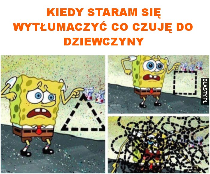 Kiedy staram się wytłumaczyć co czuję do dziewczyny