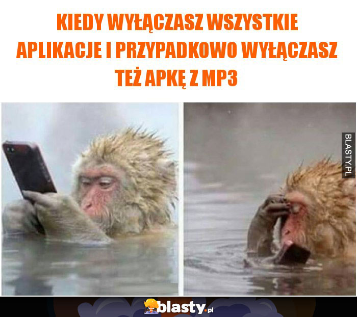 Kiedy wyłączasz wszystkie aplikacje i przypadkowo wyłączasz też apkę z MP3