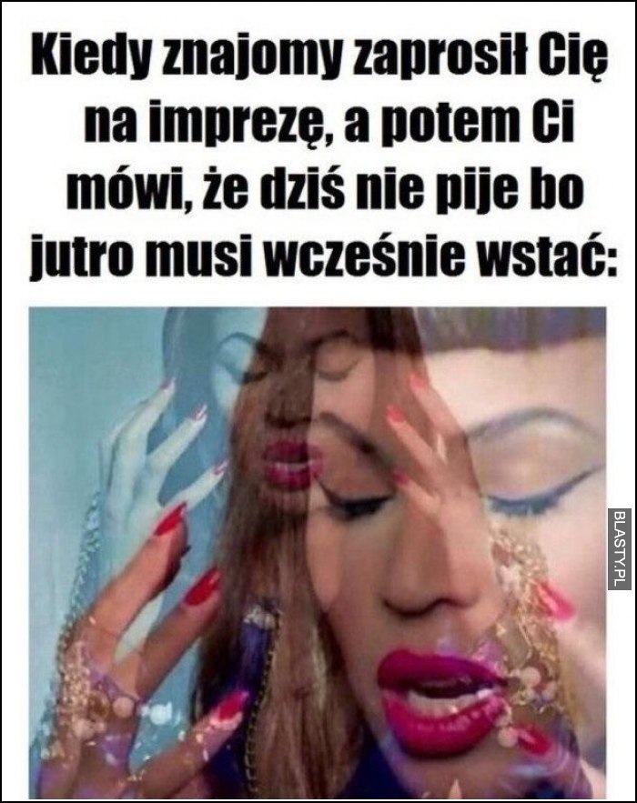 Kiedy znajomy zaprosił Cię na imprezę