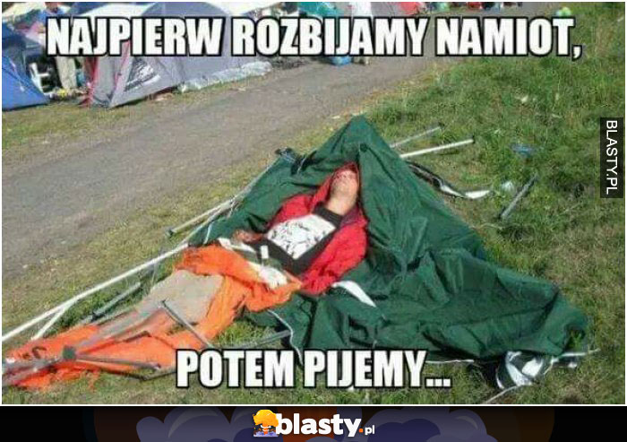 Lifehack lekcja 4 - najpierw rozbijamy namiot później pijemy