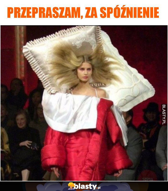 Przepraszam, za spóźnienie