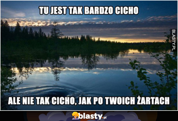 Tu jest tak cicho