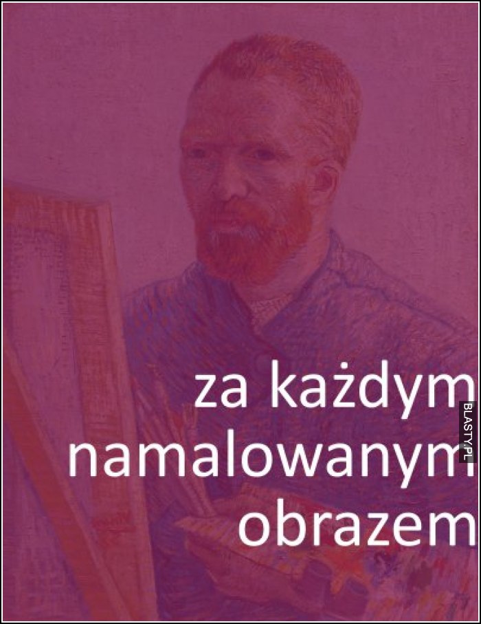 Za każdym namalowanym obrazem