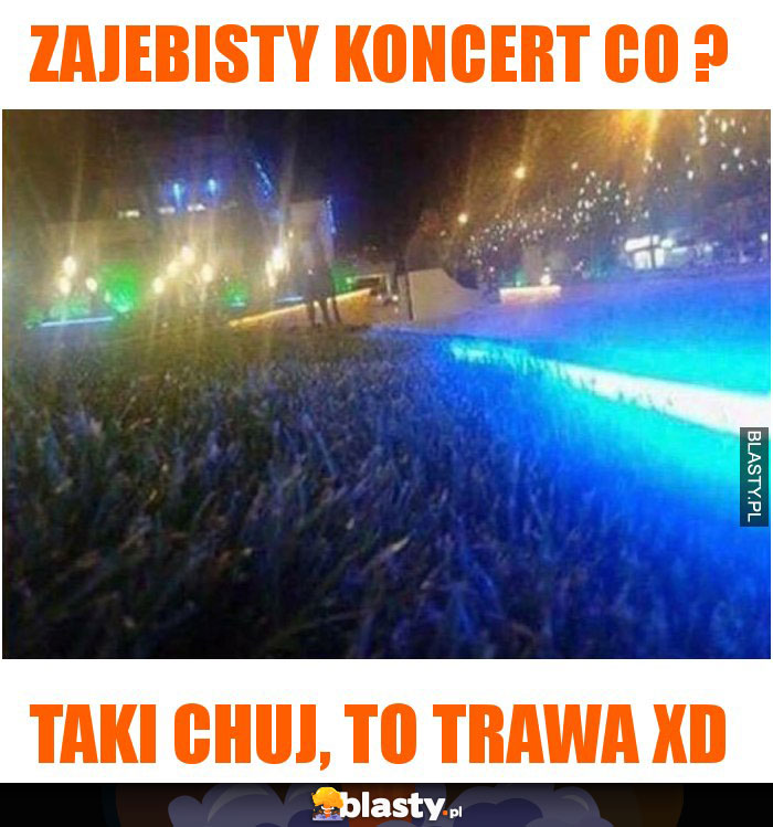 Zajebisty koncert co ?