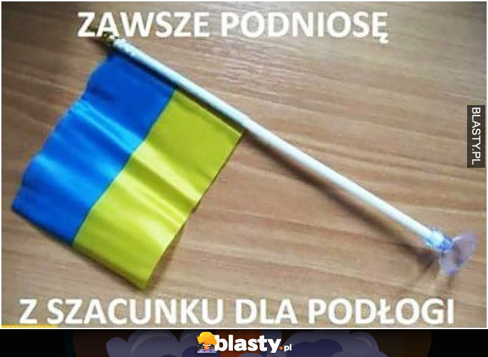 Zawszę podniosę - chociażby z szacunku