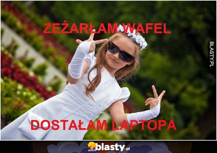 Zeżarłam wafel dostałam laptopa