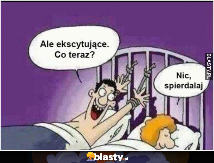 Ale ekscytujące - co teraz ?