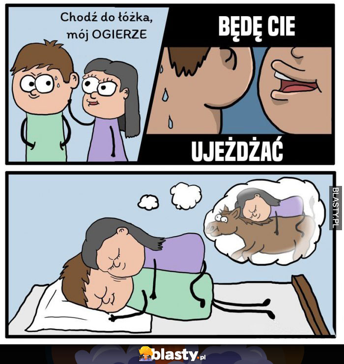 Chodź do łóżka ogierze, będę cię ujeżdżać